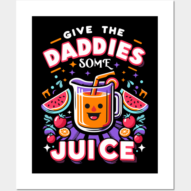 give the daddies some juice Wall Art by AlephArt